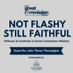 Square podcast graphic for “The Great Commission Today” featuring the episode title “Not Flashy, Still Faithful: Patience & Creativity in Great Commission Ministry.” Guest listed as Rev. John “Penny” Pennylegion. The design uses dark navy blue text on a light gray background, with a microphone icon in the show logo at the top and a banner highlighting the guest’s name. Sponsored by Five More Talents, whose logo appears at the bottom.