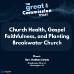 Promotional graphic for The Great Commission Today podcast. Episode title: "Church Health, Gospel Faithfulness, and Planting Breakwater Church." Guest: Rev. Nathan Strom, Breakwater Church, Sheboygan, WI. Dark navy background with audio waveform design. Five More Talents logo in bottom left.