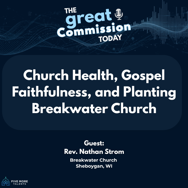Church Health, Gospel Faithfulness, and Planting Breakwater Church | Rev. Nathan Strom episode artwork