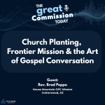 The Great Commission Today podcast episode graphic. Title: 'Church Planting, Frontier Mission & the Art of Gospel Conversation.' Guest: Rev. Brad Peppo, House Mountain OPC Mission, Cottonwood, AZ. Produced by Five More Talents.