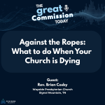Podcast cover graphic for The Great Commission Today featuring episode title "Against the Ropes: What to do When Your Church is Dying" with guest Rev. Brian Cosby of Wayside Presbyterian Church, Signal Mountain, TN. Dark navy blue background with microphone icon and audio waveform design. Produced by Five More Talents.