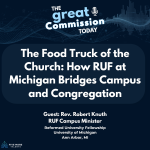 Square graphic for The Great Commission Today podcast titled "The Food Truck of the Church: How RUF at Michigan Bridges Campus and Congregation," featuring guest Rev. Robert Knuth, RUF Campus Minister, Reformed University Fellowship, University of Michigan, Ann Arbor, MI. Five More Talents logo in bottom corner.