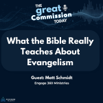 Square podcast thumbnail for The Great Commission Today reading 'What the Bible Really Teaches About Evangelism' with guest Matt Schmidt, Engage 360 Ministries, and the Five More Talents logo.
